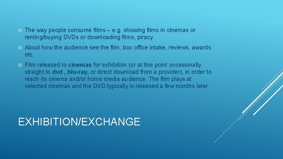  The way people consume films – e. g. showing films in cinemas or
