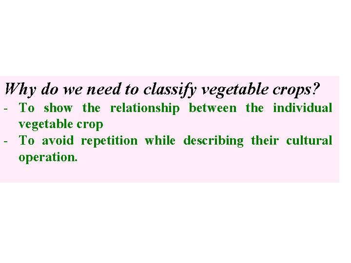 Why do we need to classify vegetable crops? - To show the relationship between