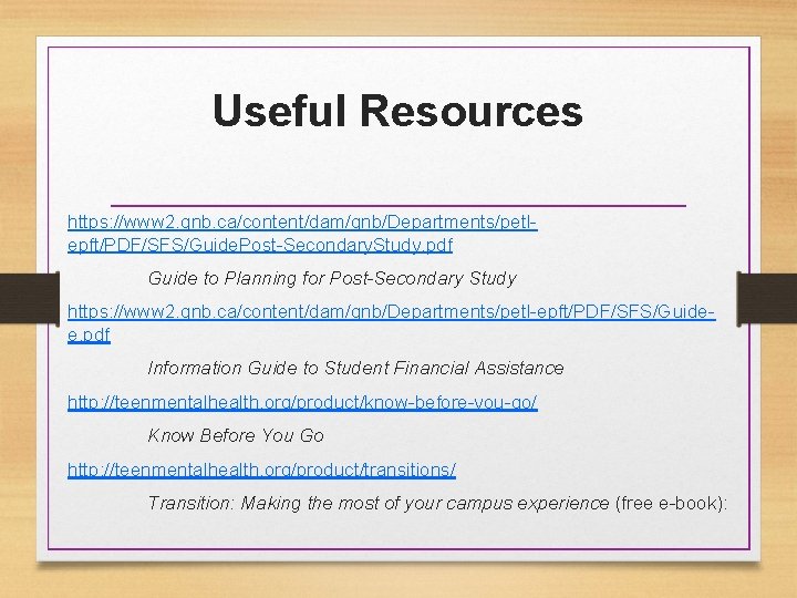 Useful Resources https: //www 2. gnb. ca/content/dam/gnb/Departments/petlepft/PDF/SFS/Guide. Post-Secondary. Study. pdf Guide to Planning for