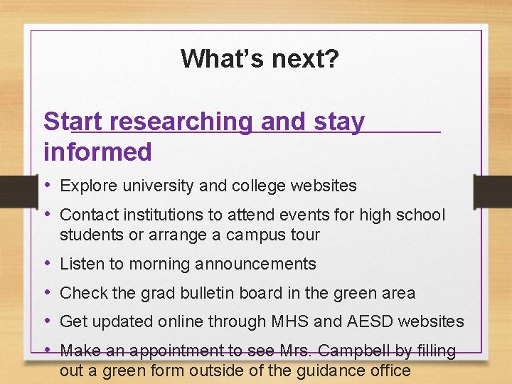 What’s next? Start researching and stay informed • Explore university and college websites •