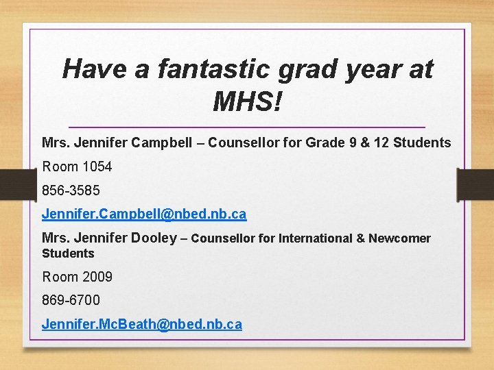 Have a fantastic grad year at MHS! Mrs. Jennifer Campbell – Counsellor for Grade