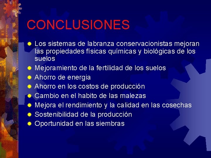 CONCLUSIONES ® ® ® ® Los sistemas de labranza conservacionistas mejoran las propiedades físicas