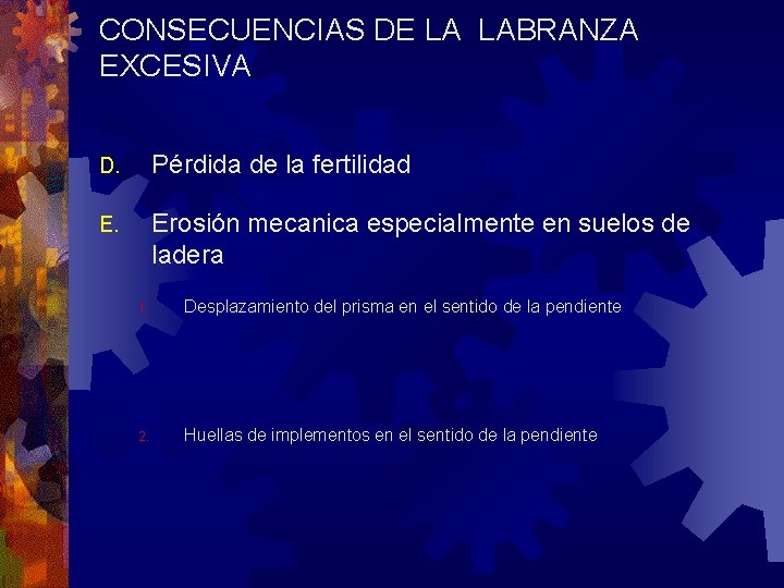 CONSECUENCIAS DE LA LABRANZA EXCESIVA D. Pérdida de la fertilidad E. Erosión mecanica especialmente