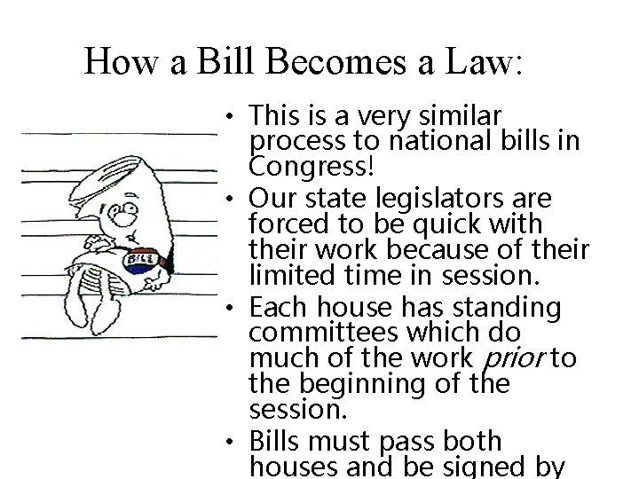 How a Bill Becomes a Law: • This is a very similar process to