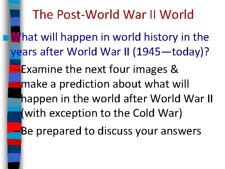 The Post-World War II World ■ What will happen in world history in the