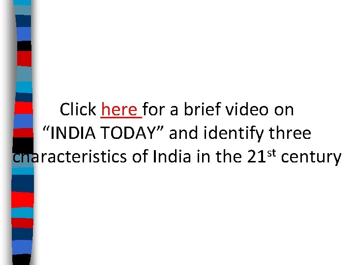 Click here for a brief video on “INDIA TODAY” and identify three characteristics of