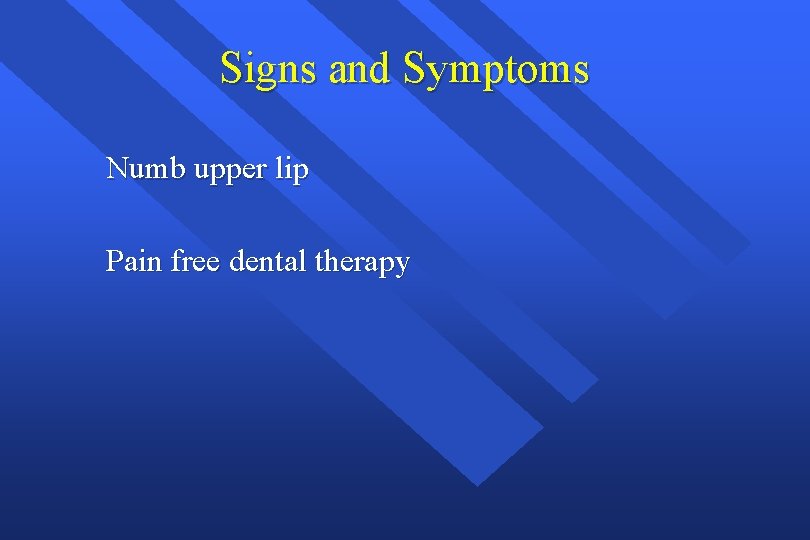 Signs and Symptoms Numb upper lip Pain free dental therapy 