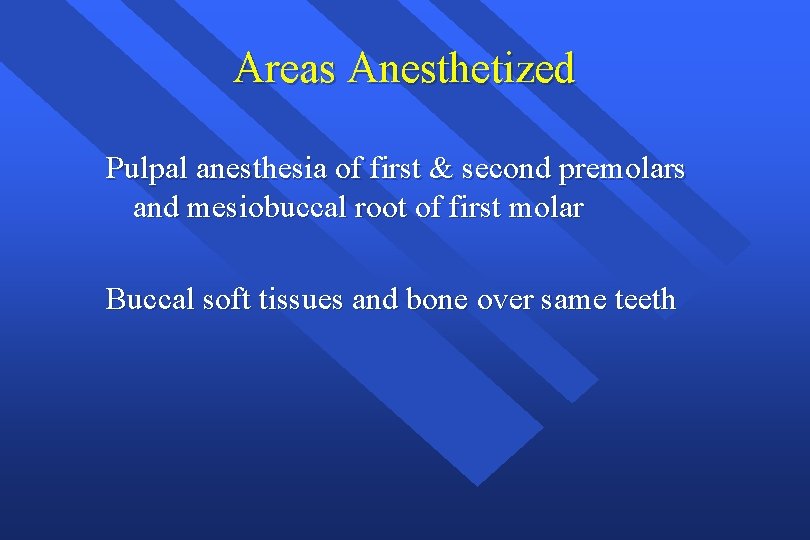 Areas Anesthetized Pulpal anesthesia of first & second premolars and mesiobuccal root of first