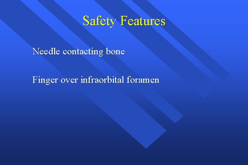 Safety Features Needle contacting bone Finger over infraorbital foramen 