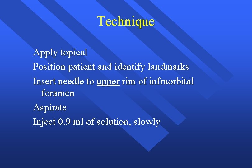 Technique Apply topical Position patient and identify landmarks Insert needle to upper rim of