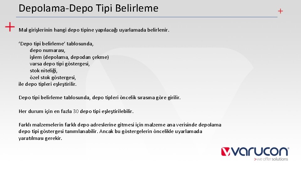 Depolama-Depo Tipi Belirleme Mal girişlerinin hangi depo tipine yapılacağı uyarlamada belirlenir. ‘Depo tipi belirleme’