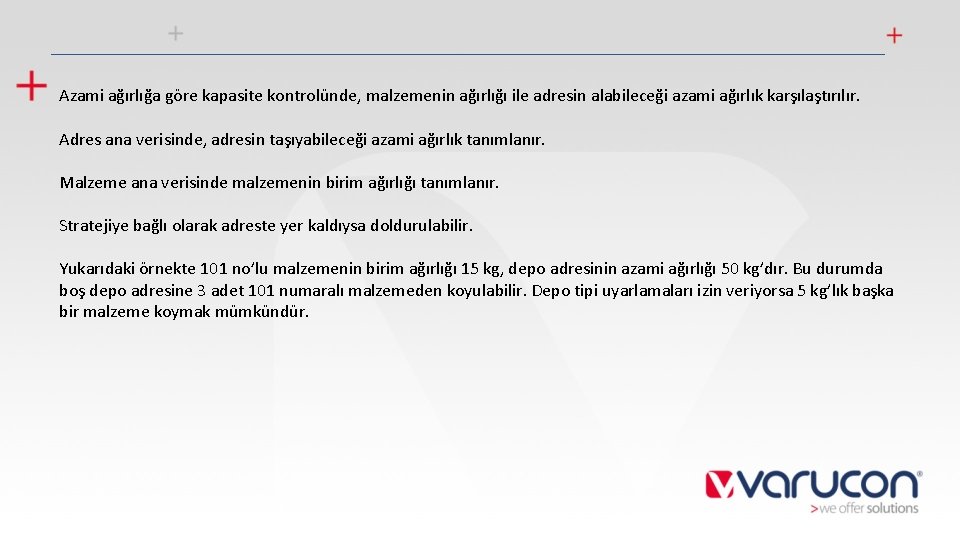 Azami ağırlığa göre kapasite kontrolünde, malzemenin ağırlığı ile adresin alabileceği azami ağırlık karşılaştırılır. Adres