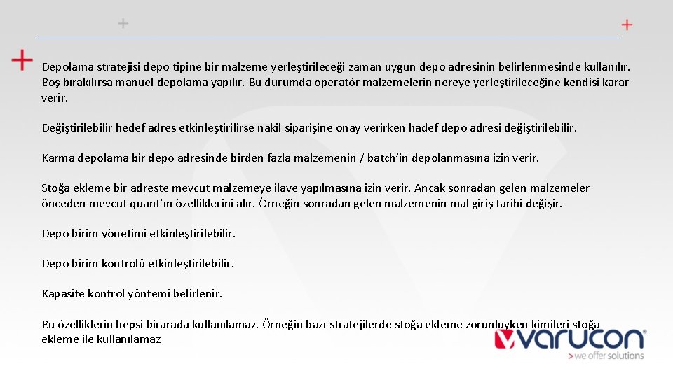 Depolama stratejisi depo tipine bir malzeme yerleştirileceği zaman uygun depo adresinin belirlenmesinde kullanılır. Boş