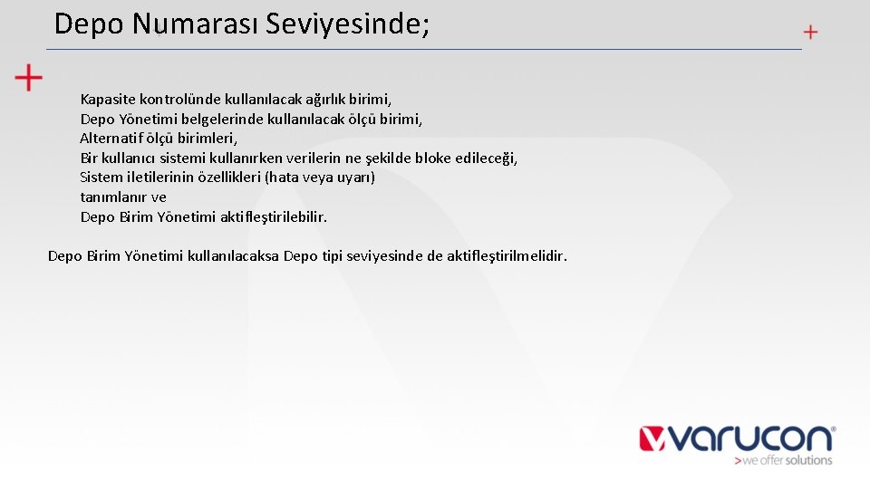 Depo Numarası Seviyesinde; Kapasite kontrolünde kullanılacak ağırlık birimi, Depo Yönetimi belgelerinde kullanılacak ölçü birimi,