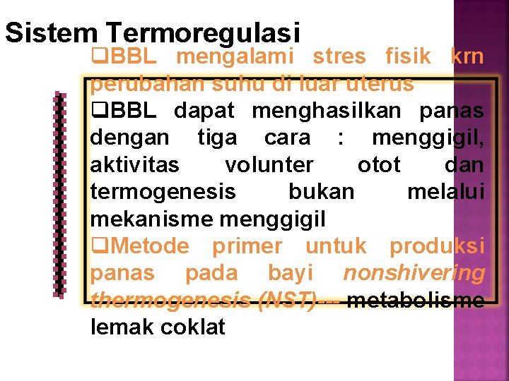 Sistem Termoregulasi q. BBL mengalami stres fisik krn perubahan suhu di luar uterus q.