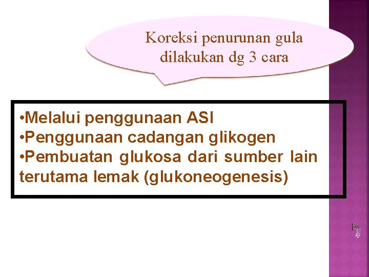 Koreksi penurunan gula dilakukan dg 3 cara • Melalui penggunaan ASI • Penggunaan cadangan