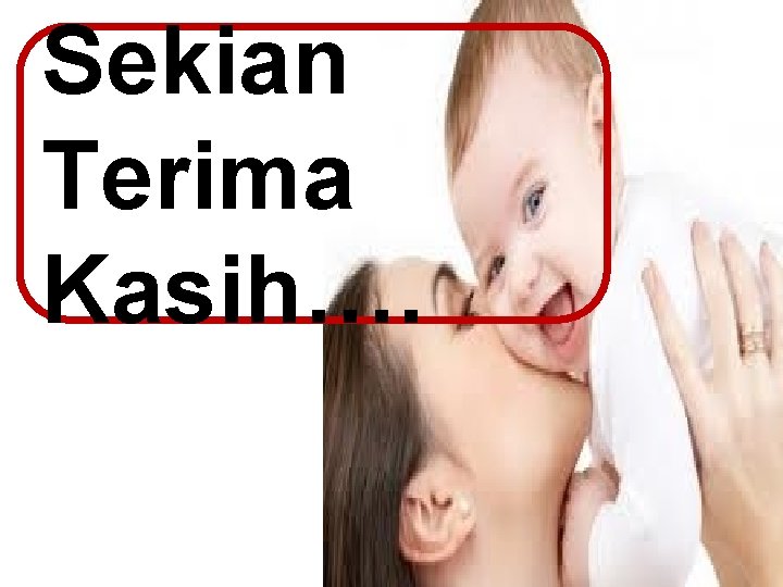 Sekian Terima Kasih…. 