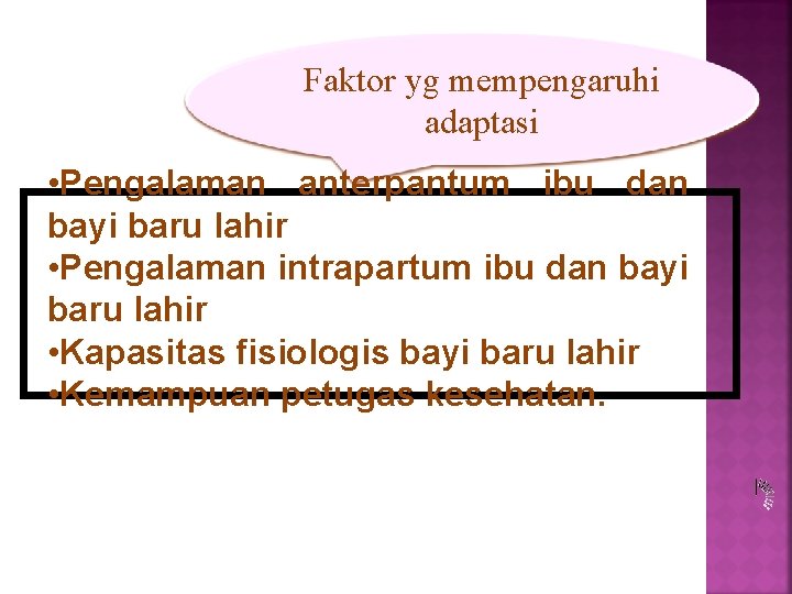 Faktor yg mempengaruhi adaptasi • Pengalaman anterpantum ibu dan bayi baru lahir • Pengalaman