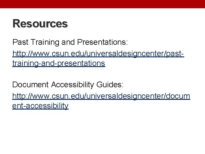 Resources Past Training and Presentations: http: //www. csun. edu/universaldesigncenter/pasttraining-and-presentations Document Accessibility Guides: http: //www.