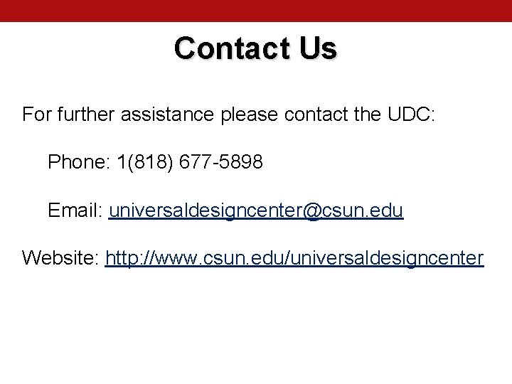 Contact Us For further assistance please contact the UDC: Phone: 1(818) 677 -5898 Email: