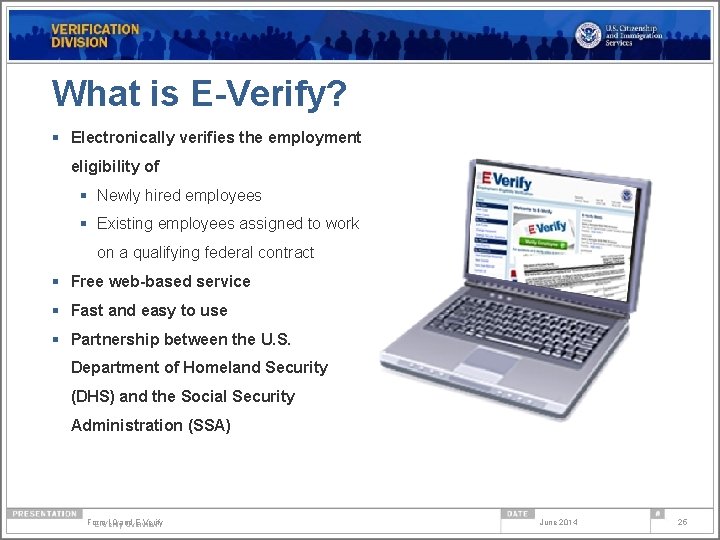 What is E-Verify? § Electronically verifies the employment eligibility of § Newly hired employees