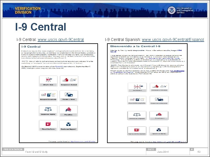 I-9 Central: www. uscis. gov/I-9 Central Form I-9 and E-Verify I-9 Central Spanish: www.