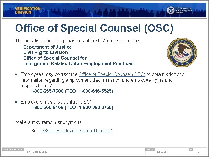 Office of Special Counsel (OSC) The anti-discrimination provisions of the INA are enforced by: