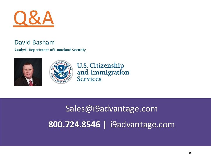 Q&A David Basham Analyst, Department of Homeland Security Sales@i 9 advantage. com 800. 724.