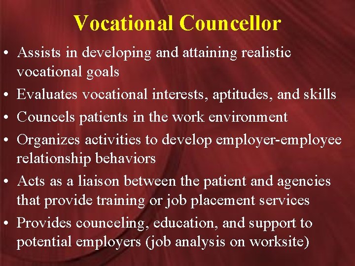 Vocational Councellor • Assists in developing and attaining realistic vocational goals • Evaluates vocational