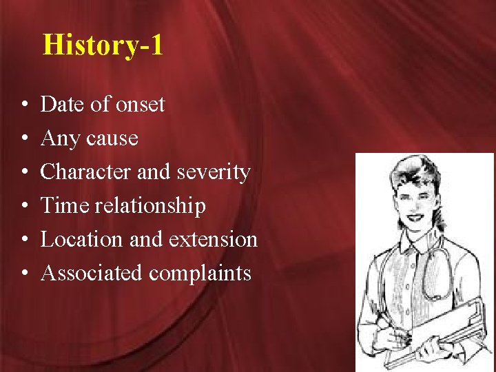 History-1 • • • Date of onset Any cause Character and severity Time relationship