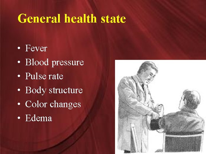 General health state • • • Fever Blood pressure Pulse rate Body structure Color