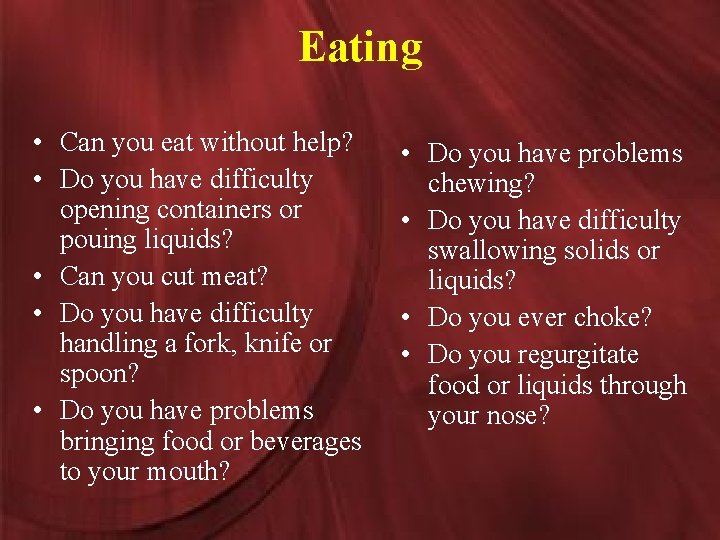 Eating • Can you eat without help? • Do you have difficulty opening containers