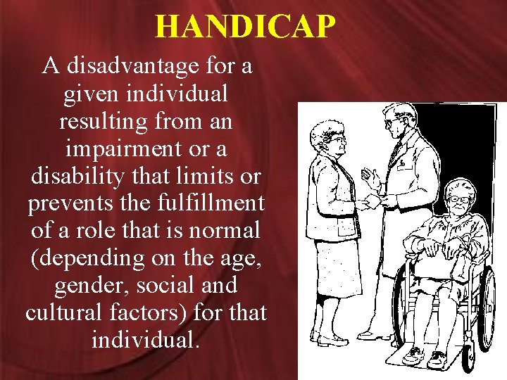 HANDICAP A disadvantage for a given individual resulting from an impairment or a disability