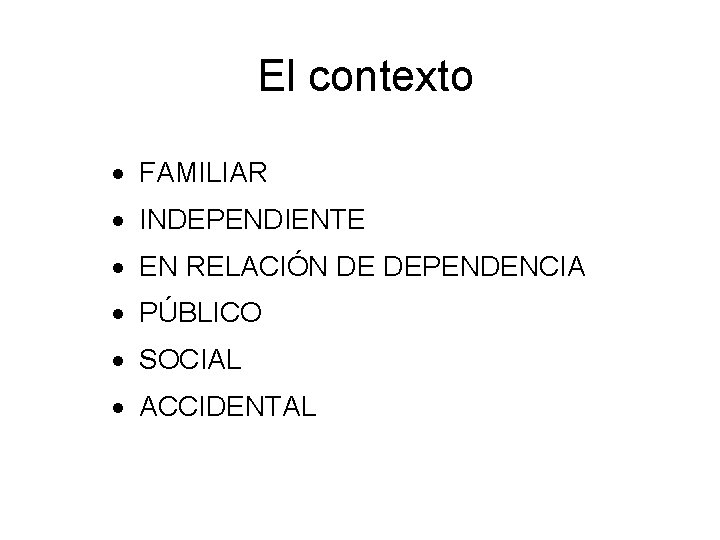 El contexto FAMILIAR INDEPENDIENTE EN RELACIÓN DE DEPENDENCIA PÚBLICO SOCIAL ACCIDENTAL 