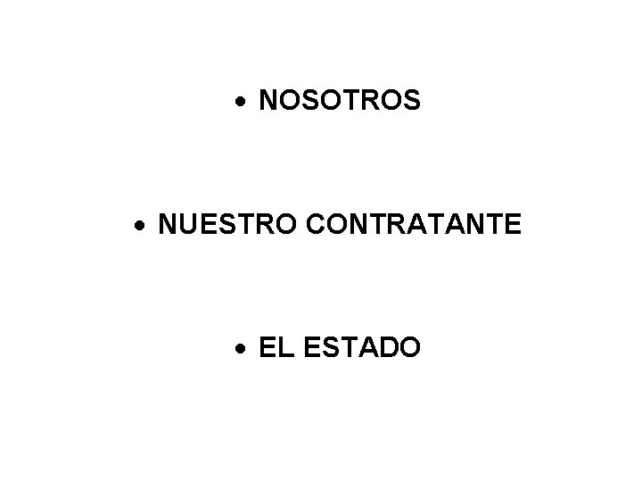 NOSOTROS NUESTRO CONTRATANTE EL ESTADO 