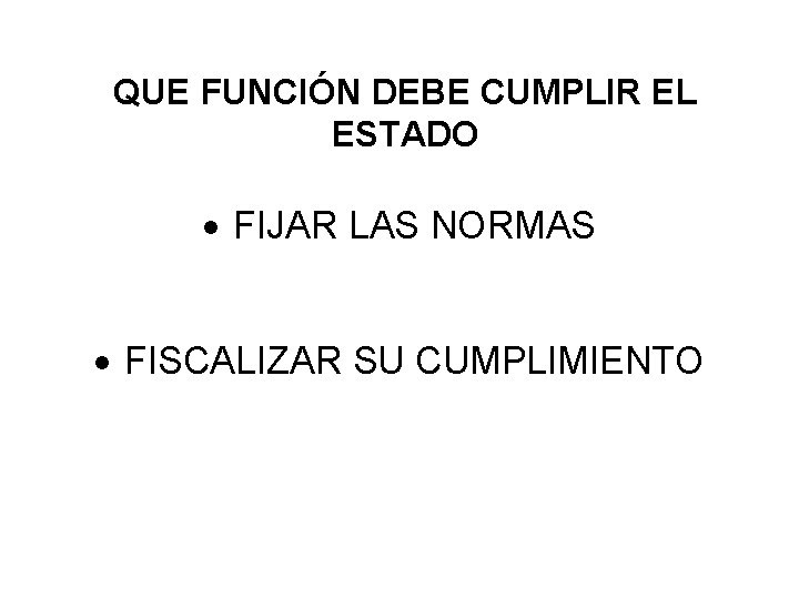 QUE FUNCIÓN DEBE CUMPLIR EL ESTADO FIJAR LAS NORMAS FISCALIZAR SU CUMPLIMIENTO 