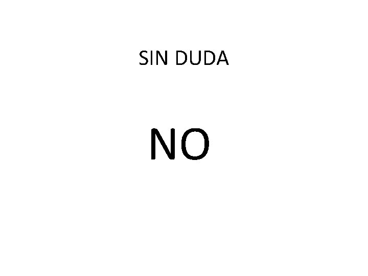 SIN DUDA NO 