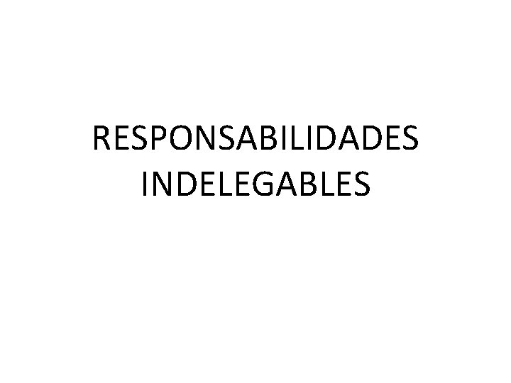 RESPONSABILIDADES INDELEGABLES 