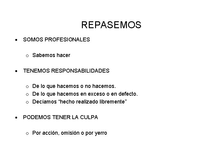 REPASEMOS SOMOS PROFESIONALES o Sabemos hacer TENEMOS RESPONSABILIDADES o De lo que hacemos o