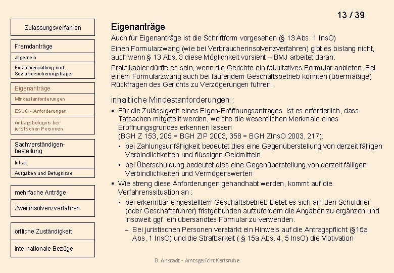 13 / 39 Zulassungsverfahren Fremdanträge allgemein Finanzverwaltung und Sozialversicherungsträger Eigenanträge Auch für Eigenanträge ist