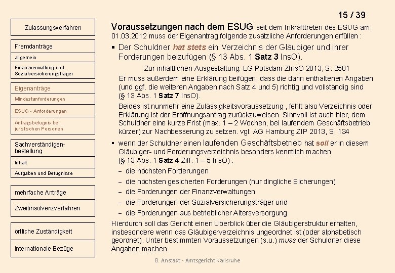 15 / 39 Zulassungsverfahren Voraussetzungen nach dem ESUG seit dem Inkrafttreten des ESUG am