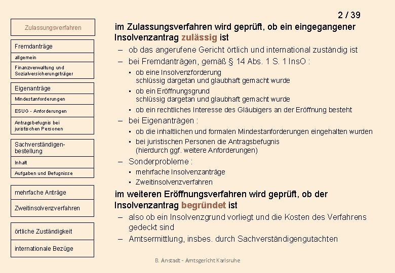 Zulassungsverfahren Fremdanträge allgemein Finanzverwaltung und Sozialversicherungsträger Eigenanträge Mindestanforderungen ESUG - Anforderungen Antragsbefugnis bei juristischen