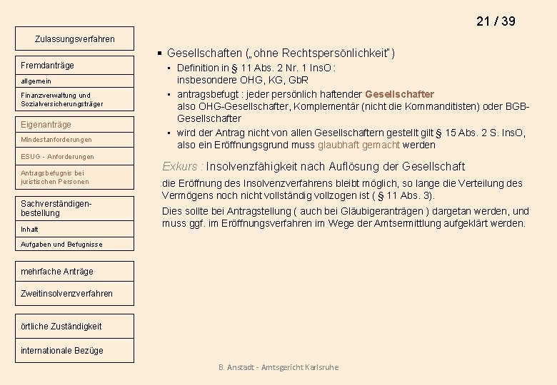 21 / 39 Zulassungsverfahren § Gesellschaften („ohne Rechtspersönlichkeit“) Fremdanträge allgemein Finanzverwaltung und Sozialversicherungsträger Eigenanträge