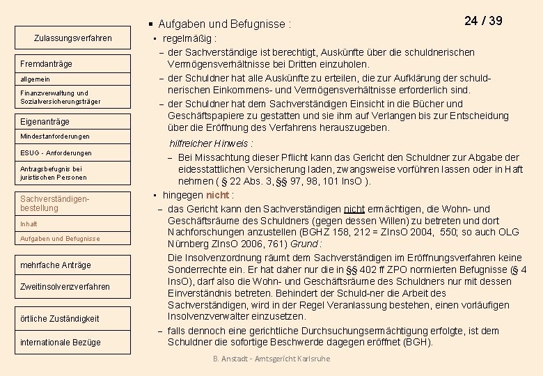 § Aufgaben und Befugnisse : Zulassungsverfahren Fremdanträge allgemein Finanzverwaltung und Sozialversicherungsträger Eigenanträge Mindestanforderungen ESUG