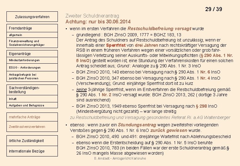 29 / 39 Zulassungsverfahren Fremdanträge allgemein Finanzverwaltung und Sozialversicherungsträger Eigenanträge Mindestanforderungen ESUG - Anforderungen