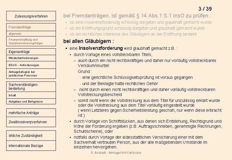 Zulassungsverfahren Fremdanträge allgemein Finanzverwaltung und Sozialversicherungsträger Eigenanträge Mindestanforderungen ESUG - Anforderungen Antragsbefugnis bei juristischen