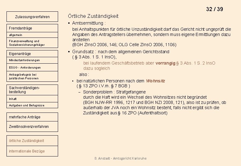 32 / 39 Zulassungsverfahren Örtliche Zuständigkeit § Amtsermittlung : Fremdanträge allgemein Finanzverwaltung und Sozialversicherungsträger