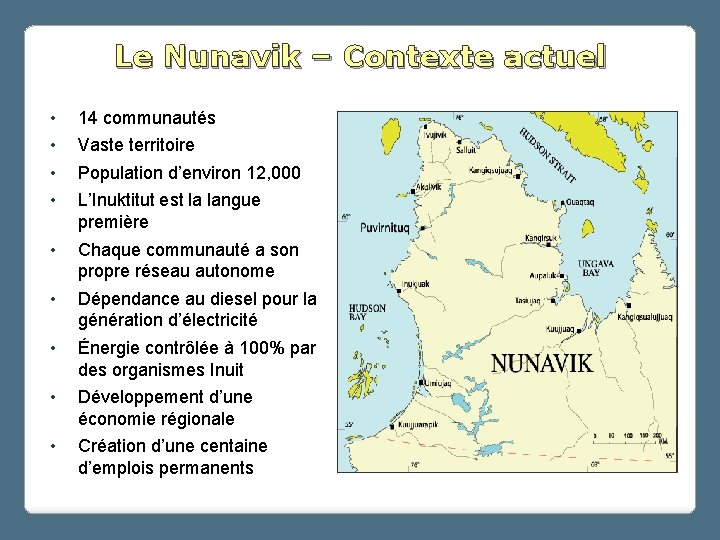 Le Nunavik – Contexte actuel • • 14 communautés • Chaque communauté a son