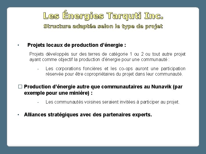 Les Énergies Tarquti Inc. Structure adaptée selon le type de projet • Projets locaux