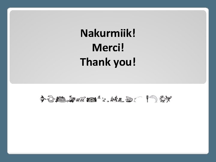 Nakurmiik! Merci! Thank you! 